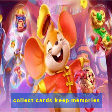 collect cards keep memories